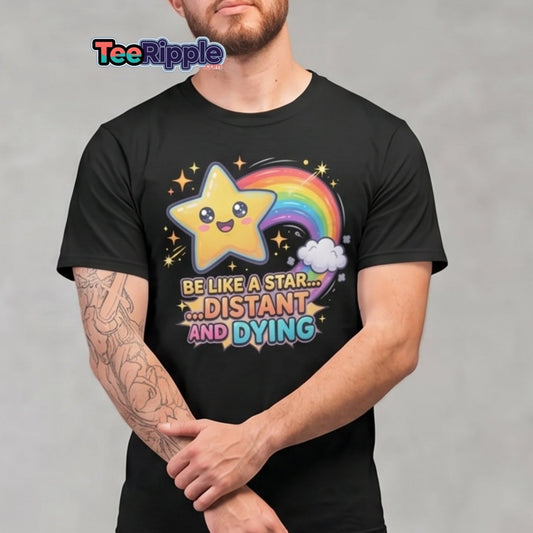 Be Like a Star Distant and Dying Funny T-Shirt - Maroon - TeeRipple