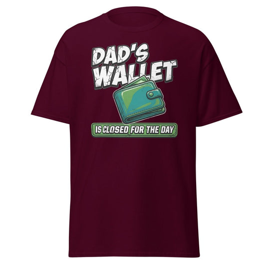 Dad's Wallet Is Closed For The Day T-Shirt - Funny Dad Tee - Maroon - TeeRipple