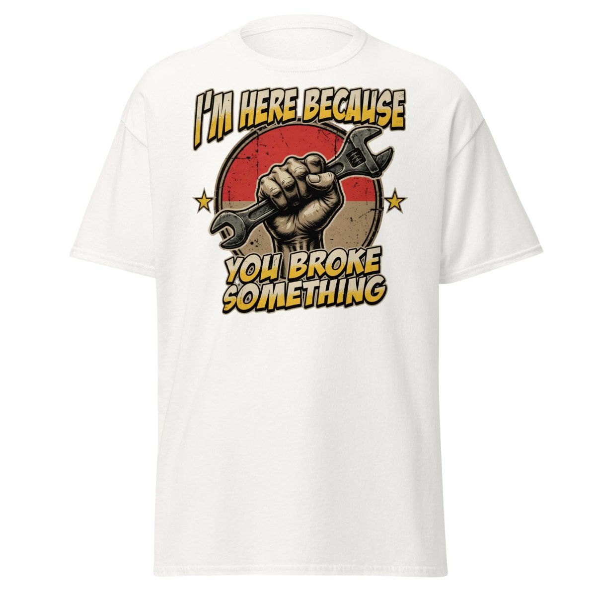Funny Mechanic T-Shirt - I'm Here Because You Broke Something - White - TeeRipple