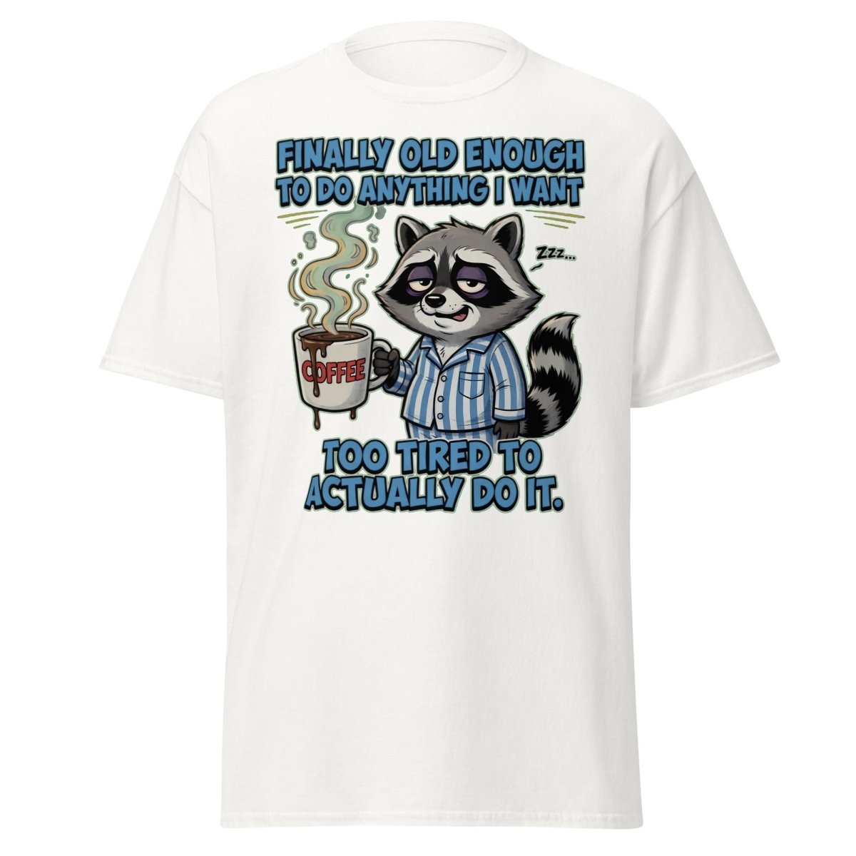 Funny Tired Raccoon T-Shirt - Old Enough But Too Tired - White - TeeRipple