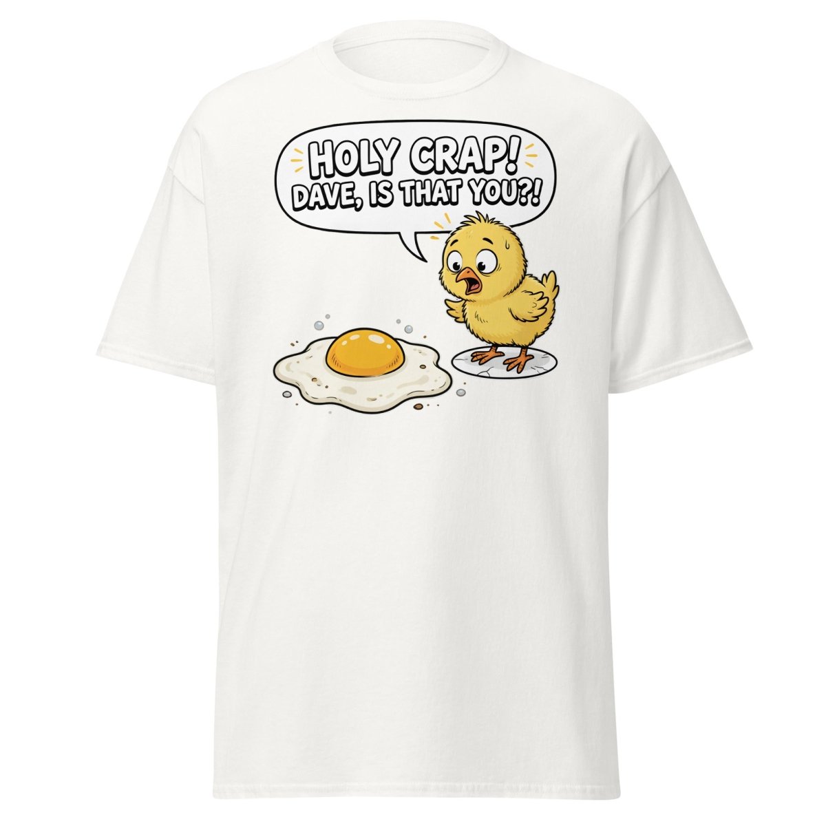 Holy Crap Dave Is That You? Funny Chick Egg T-Shirt - White - TeeRipple