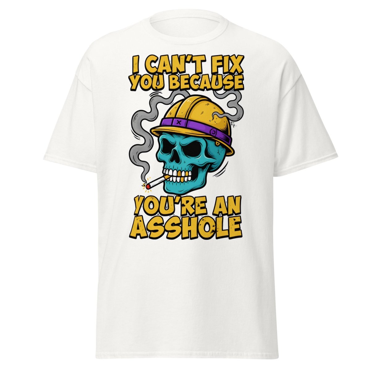 I Can't Fix You Because You're An Asshole T-Shirt Funny - White - TeeRipple