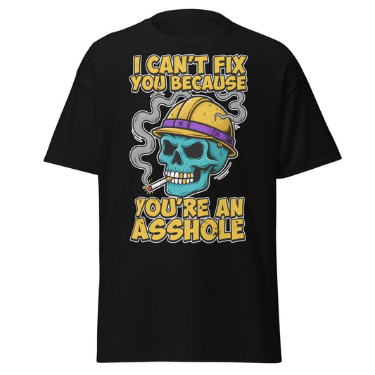 I Can't Fix You Because You're An Asshole T-Shirt Funny - Black - TeeRipple