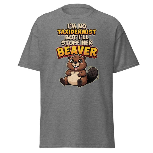 I'm No Taxidermist But I'll Stuff Her Beaver T-Shirt - Graphite Heather - TeeRipple