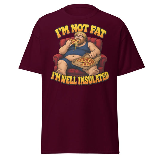 I'm Not Fat I'm Well Insulated Funny Pizza T-Shirt - Maroon - TeeRipple