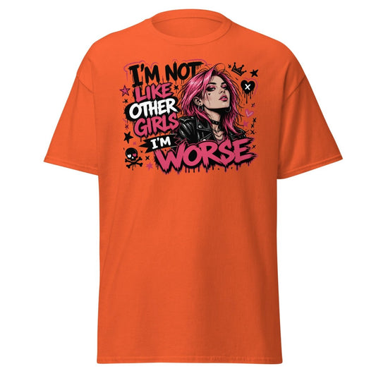 I'm Not Like Other Girls I'm Worse Tee - Orange - TeeRipple