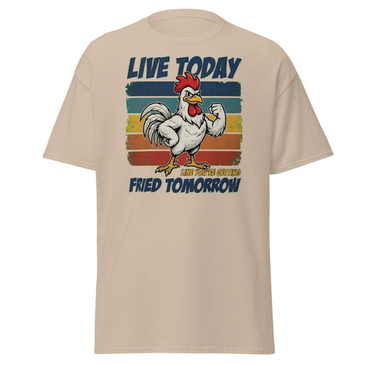 Live Today Like You're Getting Fried Tomorrow Rooster Tee - Sand - TeeRipple
