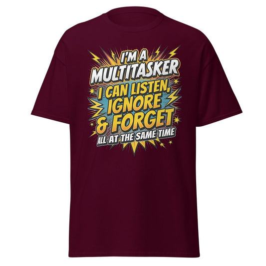 Multitasker T-Shirt Funny Listen Ignore Forget Sarcastic Tee - Maroon - TeeRipple