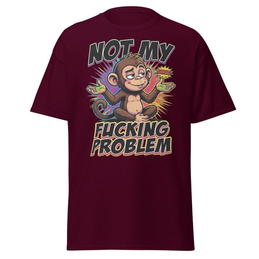 Not My Fucking Problem Monkey T-Shirt – Sarcastic Shrug Tee - Maroon - TeeRipple