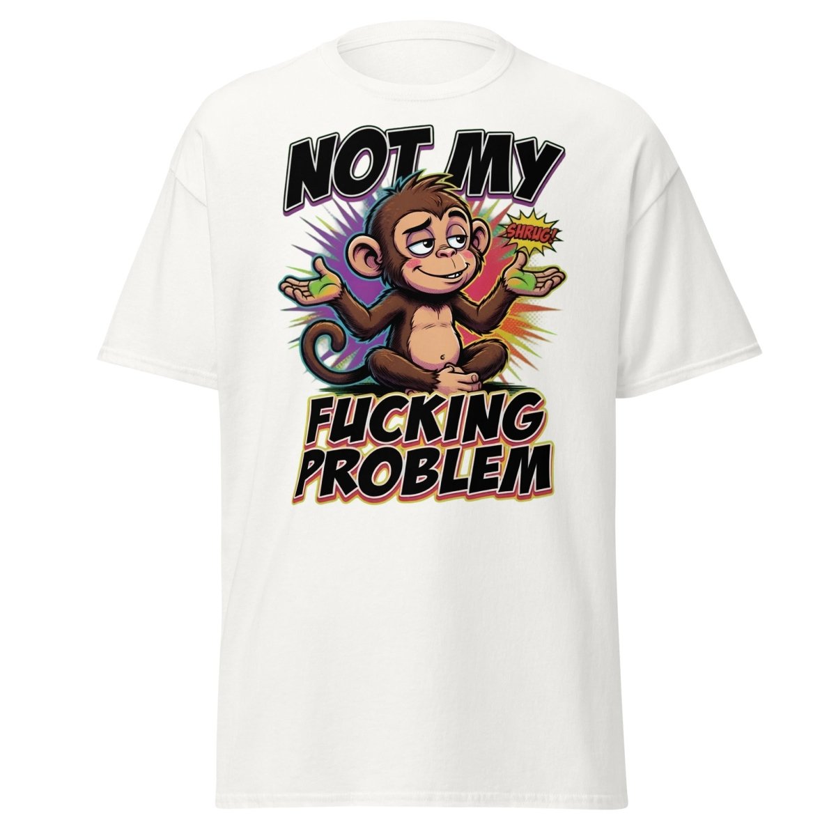 Not My Fucking Problem Monkey T-Shirt – Sarcastic Shrug Tee - White - TeeRipple