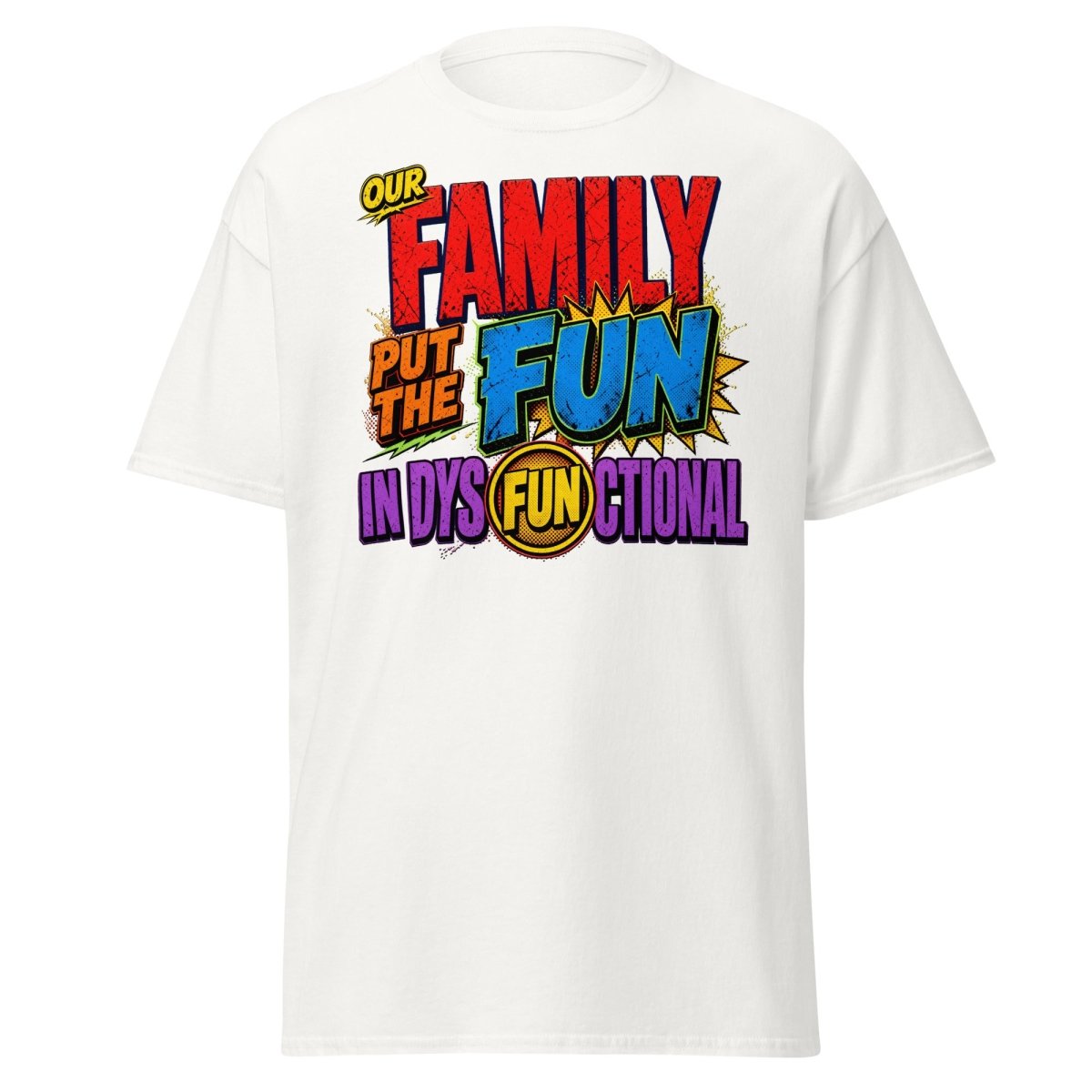 Our Family Put The Fun In Dysfunctional Funny Tee - White - TeeRipple