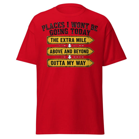 Places I Wont Be Going Today Funny T-Shirt - Red - TeeRipple