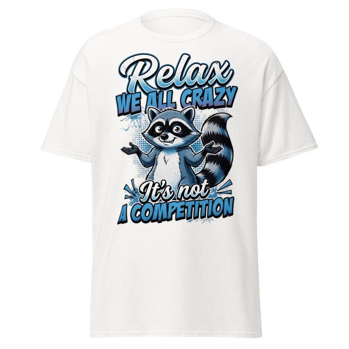 Relax We All Crazy Raccoon T-Shirt – Funny Quote Tee - White - TeeRipple