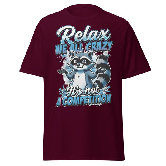 Relax We All Crazy Raccoon T-Shirt – Funny Quote Tee - Maroon - TeeRipple