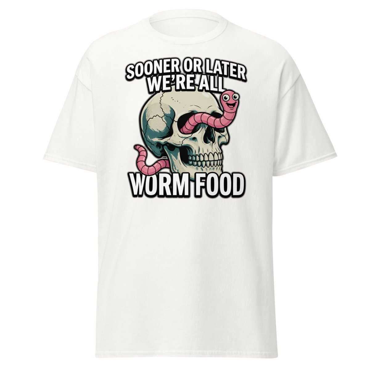Sooner or Later We're All Worm Food T-Shirt | Dark Humor Skull Tee - White - TeeRipple