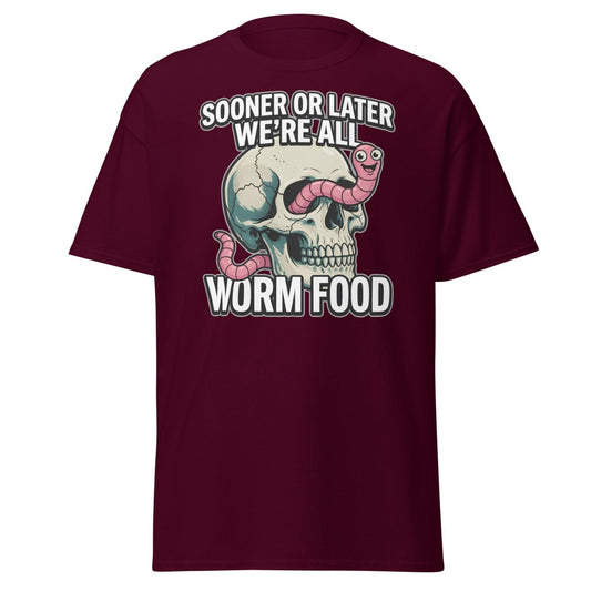 Sooner or Later We're All Worm Food T-Shirt | Dark Humor Skull Tee - Maroon - TeeRipple