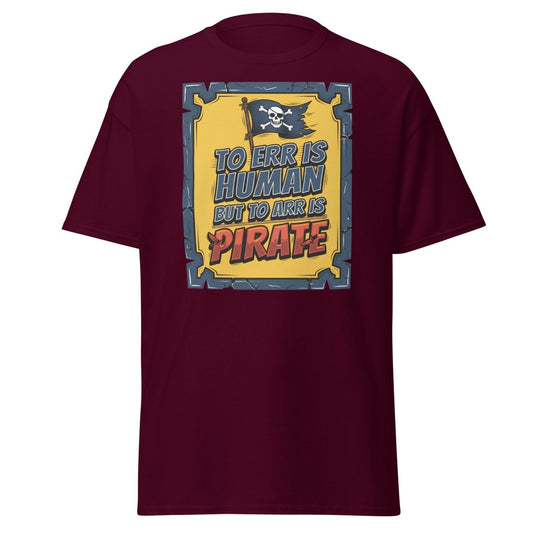 To Err Is Human But To Arr Is Pirate T-Shirt - Maroon - TeeRipple