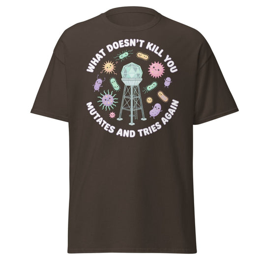 What Doesn't Kill You Mutates & Tries Again T-Shirt - Dark Chocolate - TeeRipple
