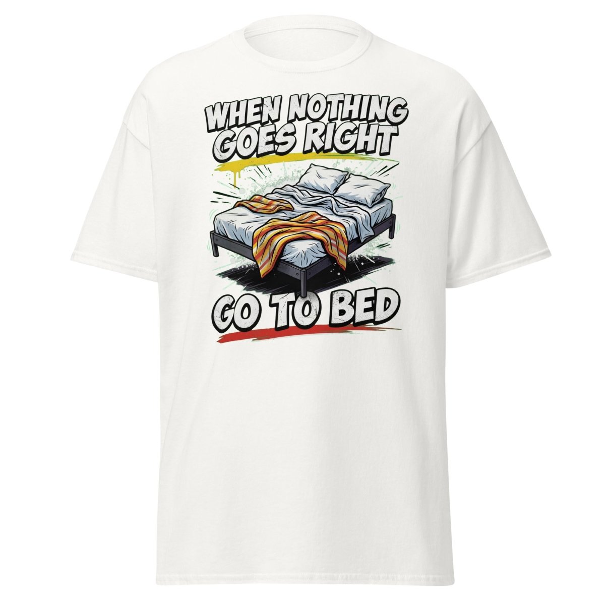 When Nothing Goes Right Go To Bed T-Shirt – Funny Relatable Tee - White - TeeRipple