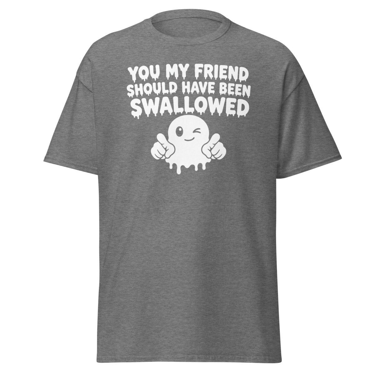 You My Friend Should Have Been Swallowed Tee - Graphite Heather - TeeRipple