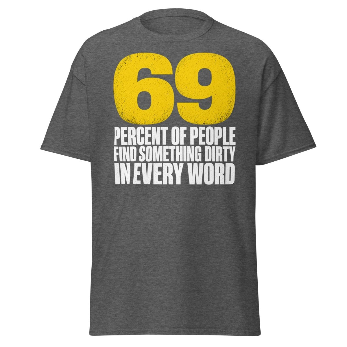 69 Percent Dirty Mind Humor T-Shirt | Adult Funny Tee - Dark Heather - TeeRipple