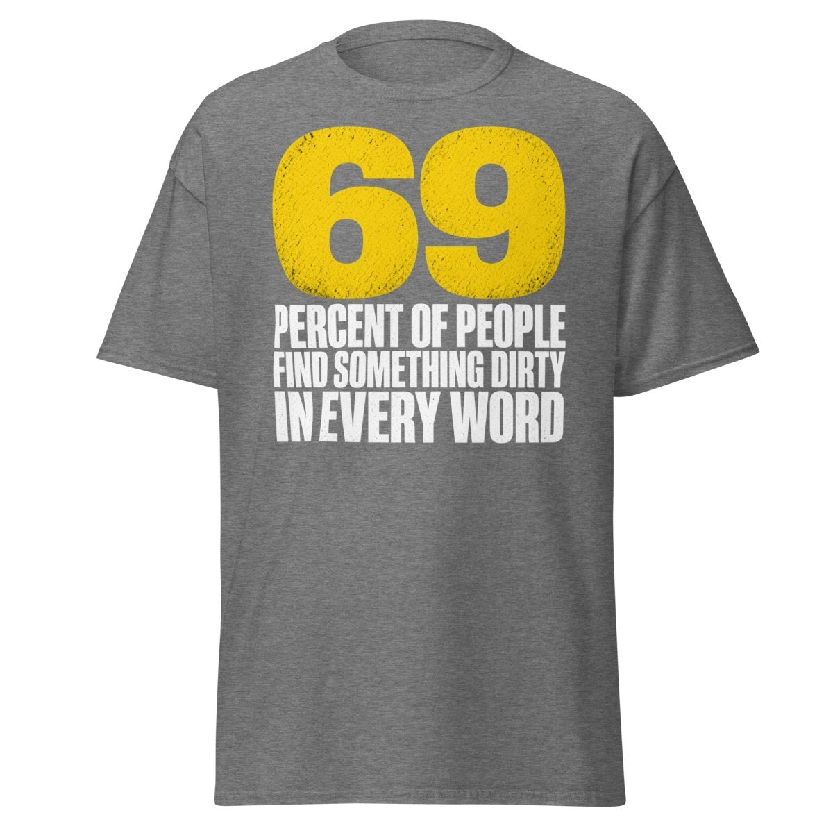 69 Percent Dirty Mind Humor T-Shirt | Adult Funny Tee - Graphite Heather - TeeRipple