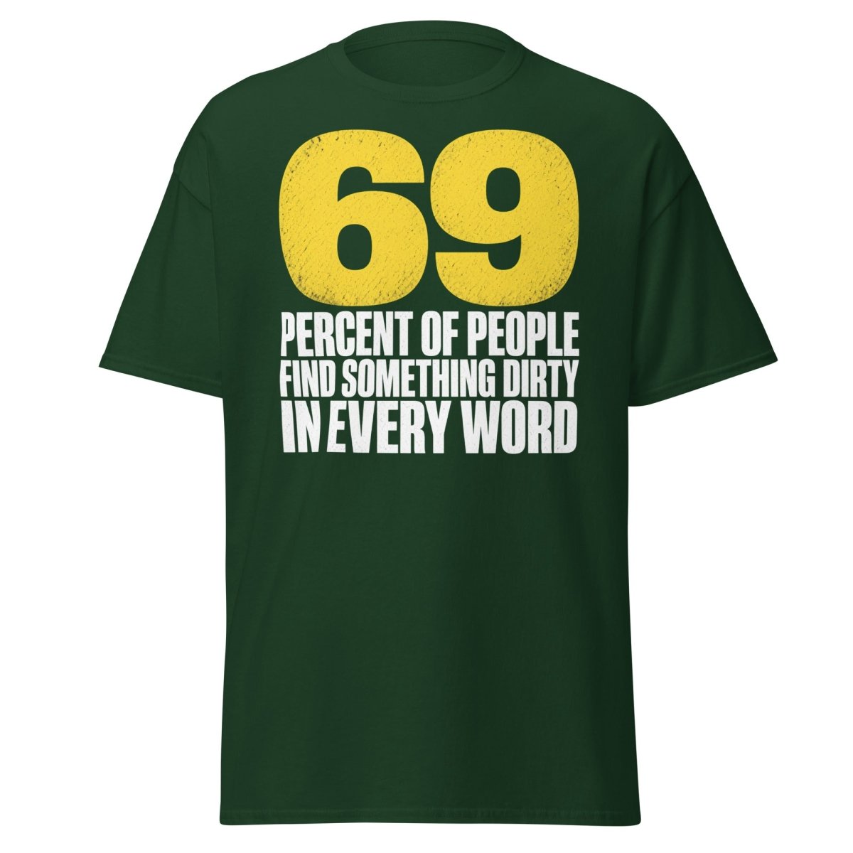 69 Percent Dirty Mind Humor T-Shirt | Adult Funny Tee - Forest Green - TeeRipple