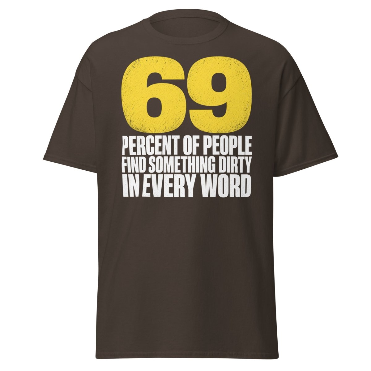 69 Percent Dirty Mind Humor T-Shirt | Adult Funny Tee - Dark Chocolate - TeeRipple