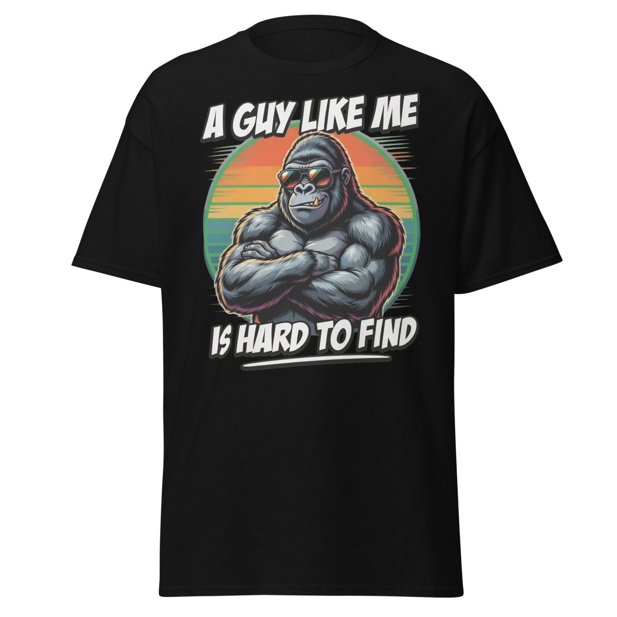 A Guy Like Me Is Hard To Find Gorilla T-Shirt - Black - TeeRipple