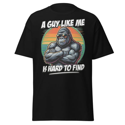 A Guy Like Me Is Hard To Find Gorilla T-Shirt - Black - TeeRipple
