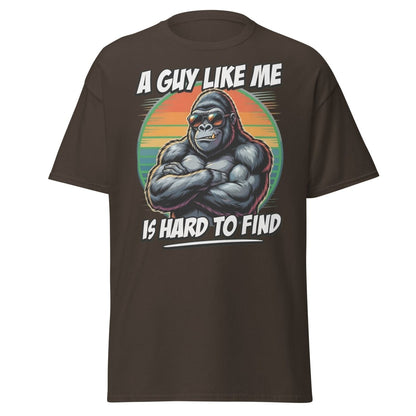 A Guy Like Me Is Hard To Find Gorilla T-Shirt - Dark Chocolate - TeeRipple