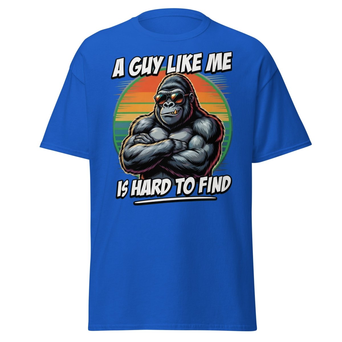 A Guy Like Me Is Hard To Find Gorilla T-Shirt - Royal - TeeRipple