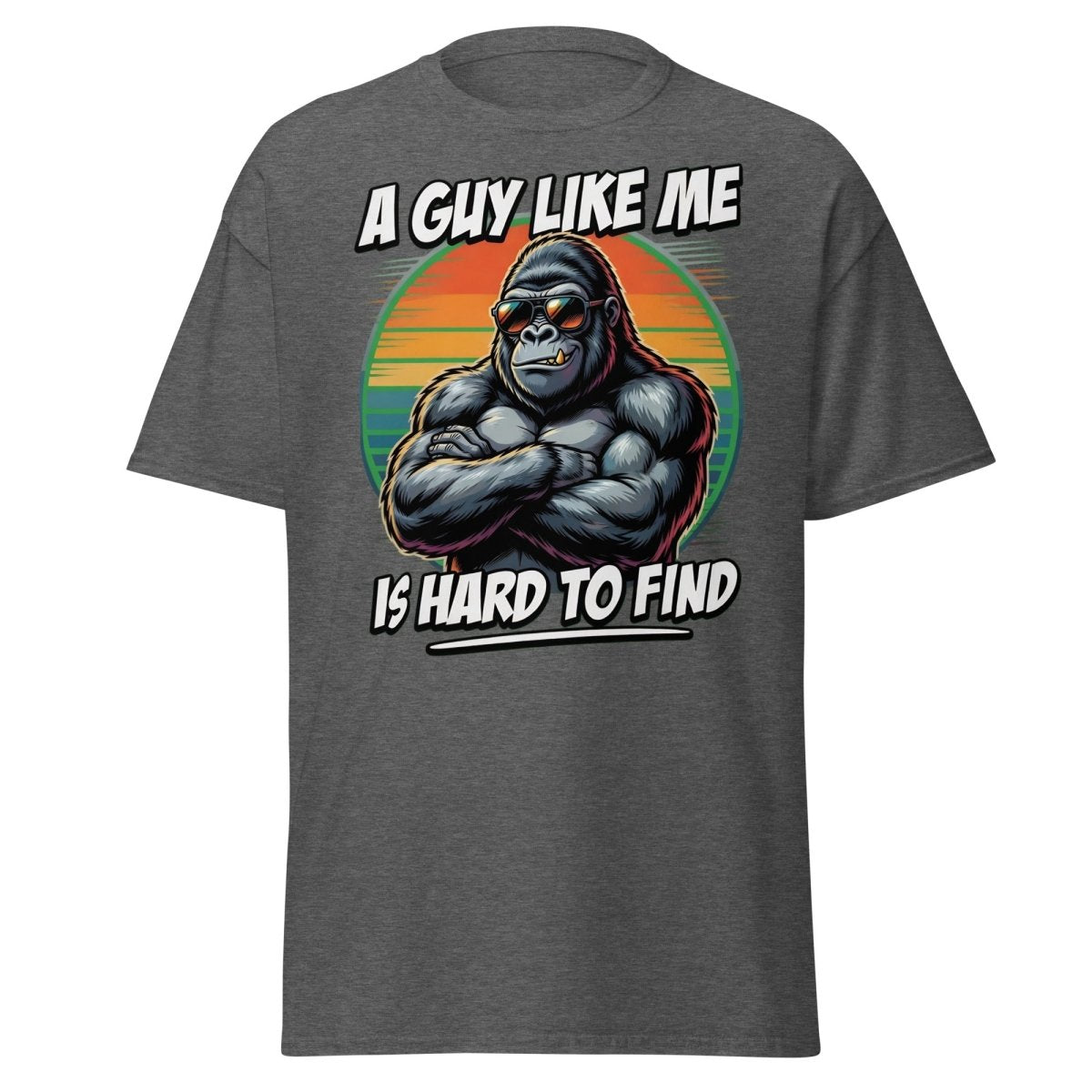 A Guy Like Me Is Hard To Find Gorilla T-Shirt - Dark Heather - TeeRipple