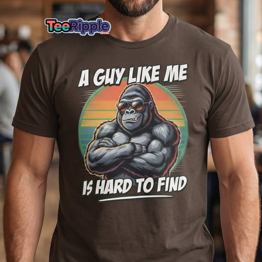A Guy Like Me Is Hard To Find Gorilla T-Shirt - Maroon - TeeRipple