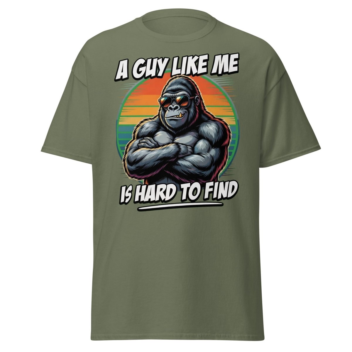 A Guy Like Me Is Hard To Find Gorilla T-Shirt - Military Green - TeeRipple