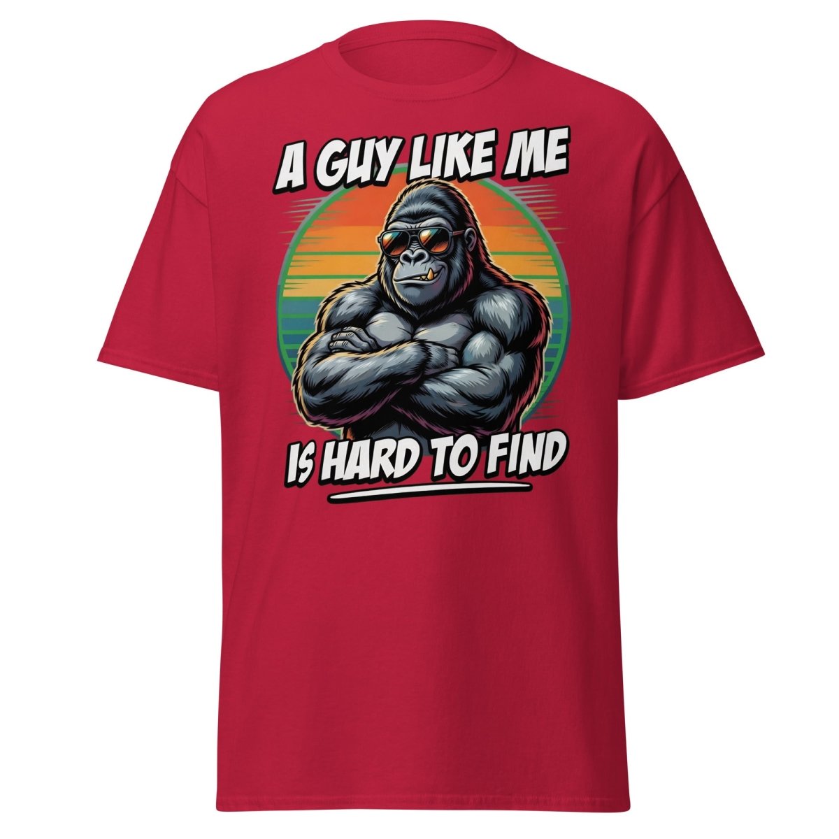 A Guy Like Me Is Hard To Find Gorilla T-Shirt - Cardinal - TeeRipple