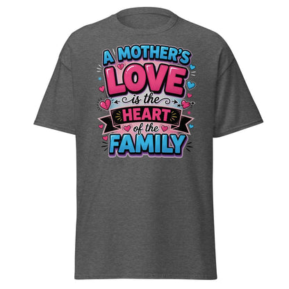 A Mother's Love is the Heart of the Family T-Shirt - Dark Heather - TeeRipple