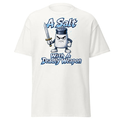 A Salt With A Deadly Weapon Funny T-Shirt - White - TeeRipple