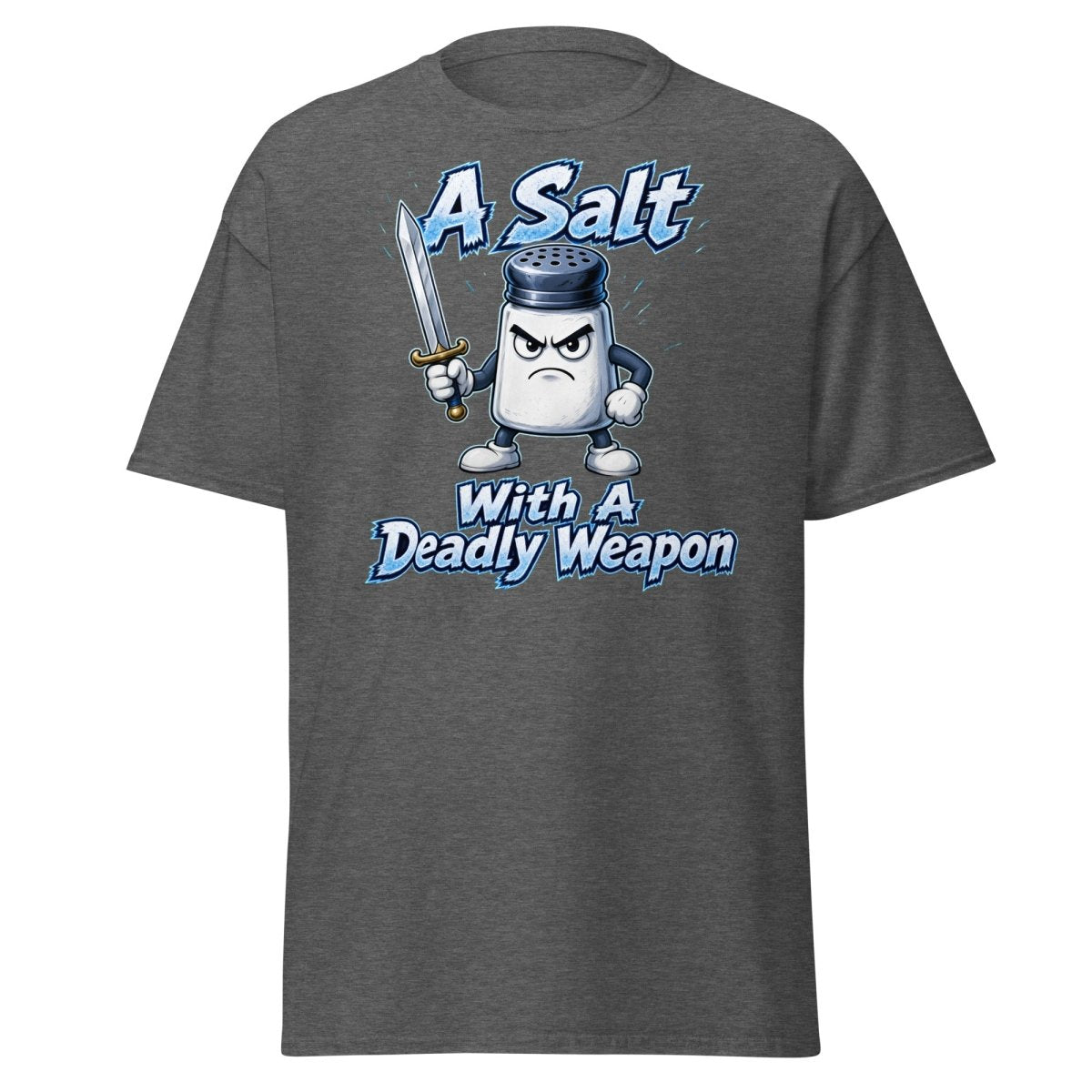A Salt With A Deadly Weapon Funny T-Shirt - Dark Heather - TeeRipple