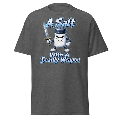 A Salt With A Deadly Weapon Funny T-Shirt - Dark Heather - TeeRipple