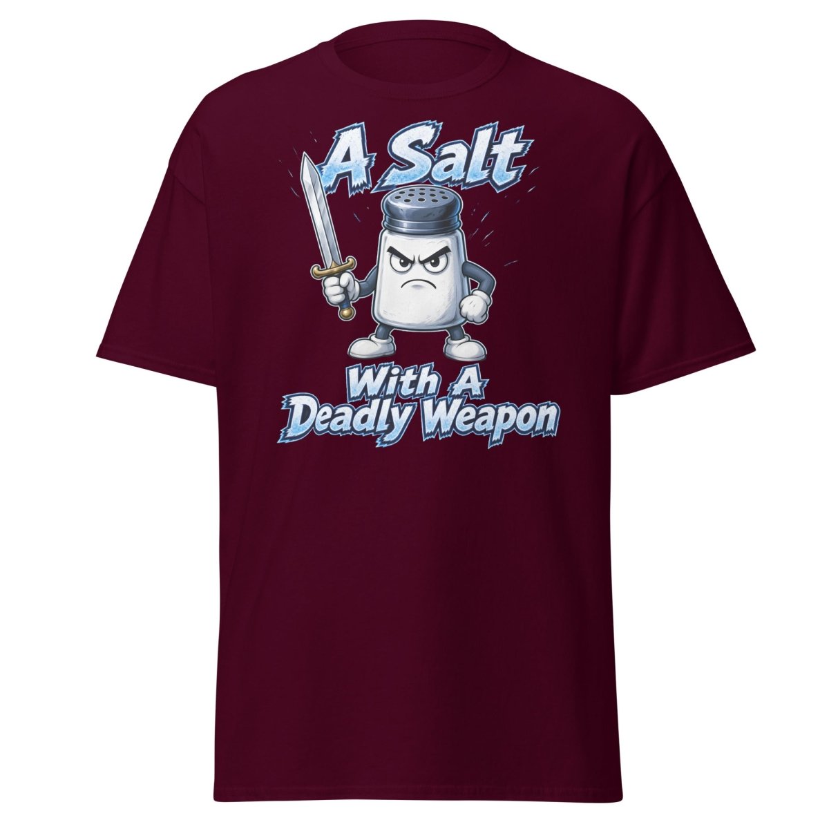 A Salt With A Deadly Weapon Funny T-Shirt - Maroon - TeeRipple