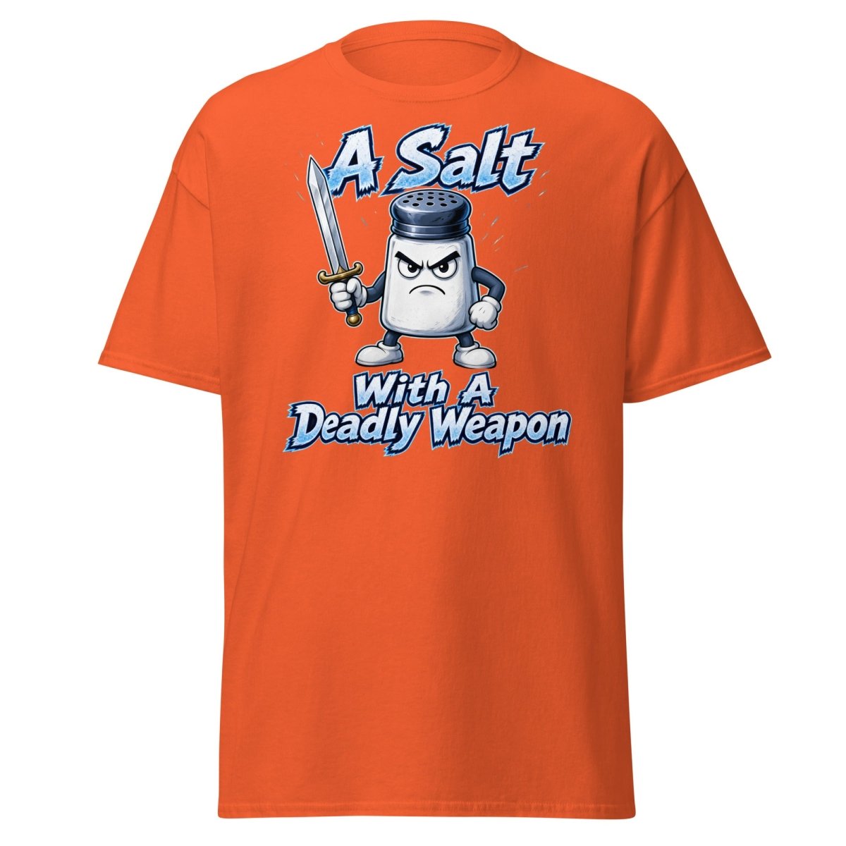 A Salt With A Deadly Weapon Funny T-Shirt - Orange - TeeRipple