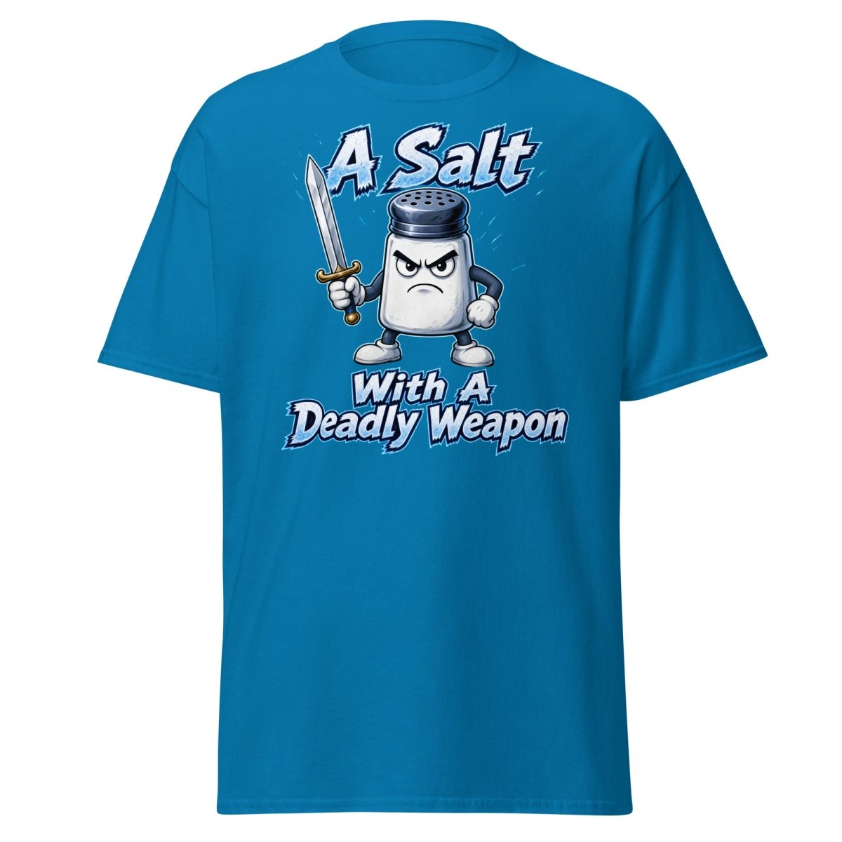 A Salt With A Deadly Weapon Funny T-Shirt - Sapphire - TeeRipple