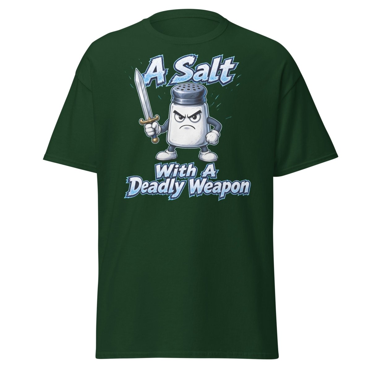 A Salt With A Deadly Weapon Funny T-Shirt - Forest Green - TeeRipple