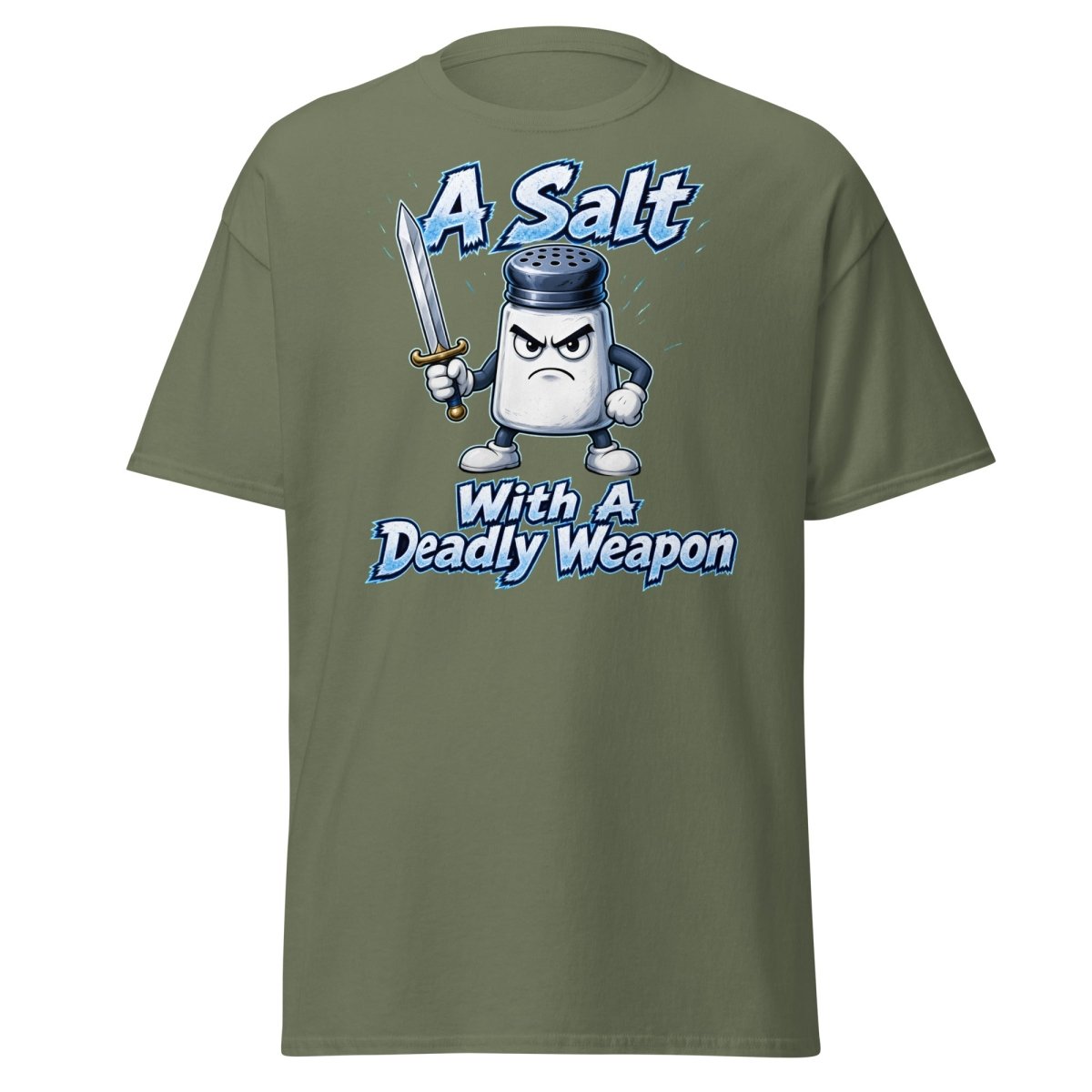 A Salt With A Deadly Weapon Funny T-Shirt - Military Green - TeeRipple
