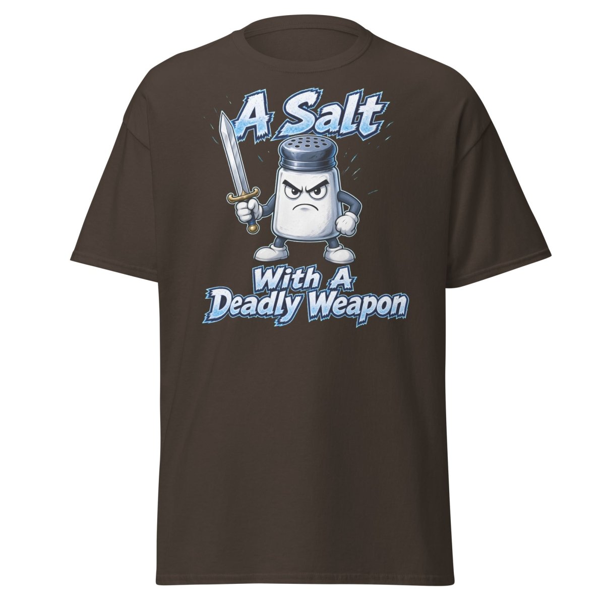 A Salt With A Deadly Weapon Funny T-Shirt - Dark Chocolate - TeeRipple