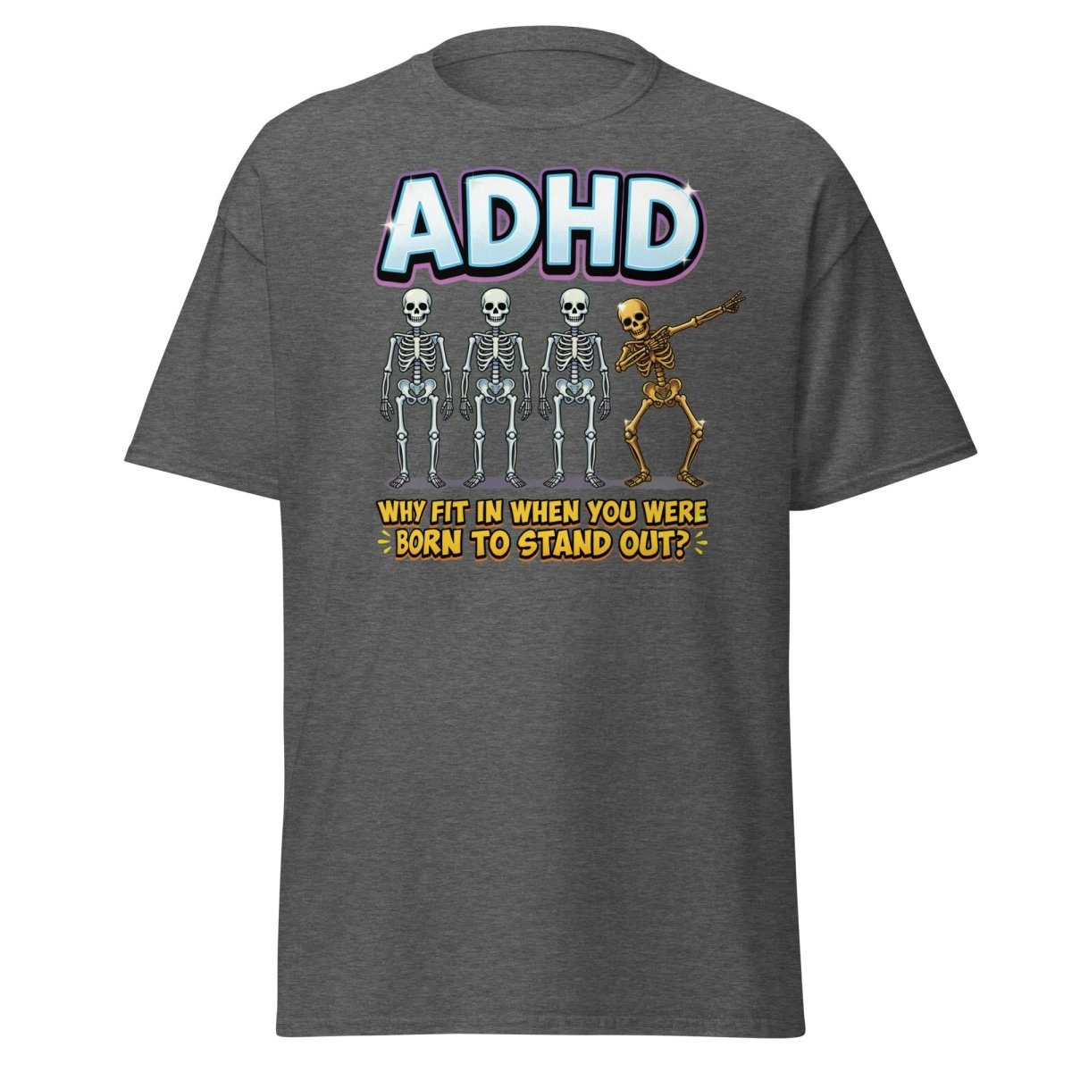 ADHD Dab Skeleton T-Shirt - Born To Stand Out - Dark Heather - TeeRipple