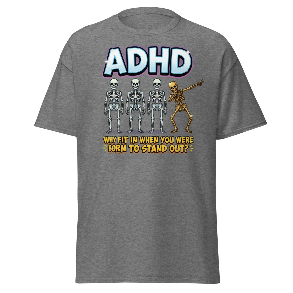 ADHD Dab Skeleton T-Shirt - Born To Stand Out - Graphite Heather - TeeRipple
