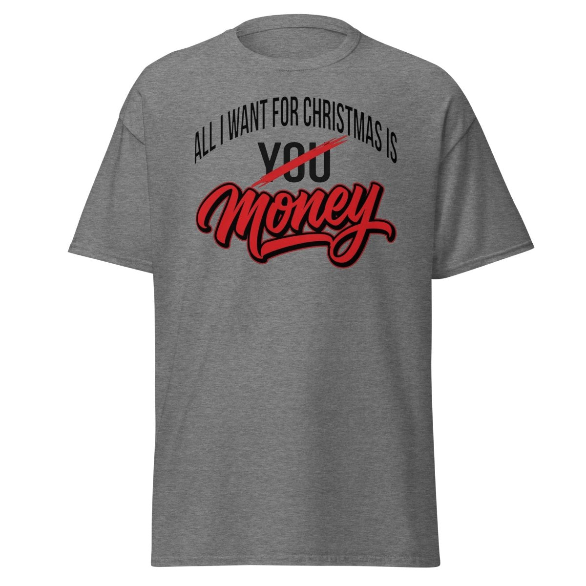 All I Want for Christmas Is Money Funny T-Shirt - Graphite Heather - TeeRipple