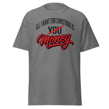 All I Want for Christmas Is Money Funny T-Shirt - Graphite Heather - TeeRipple